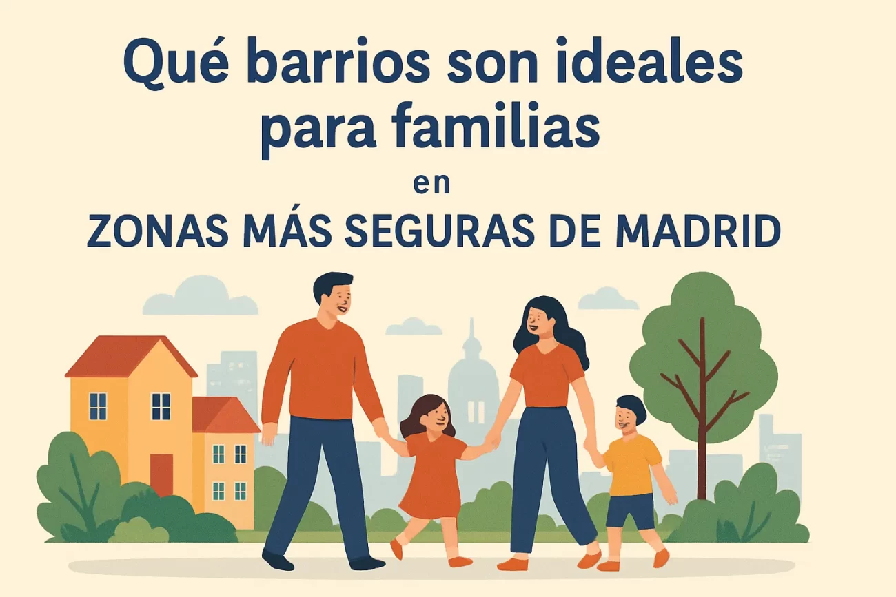 qué barrios son ideales para familias en Zonas más seguras de Madrid