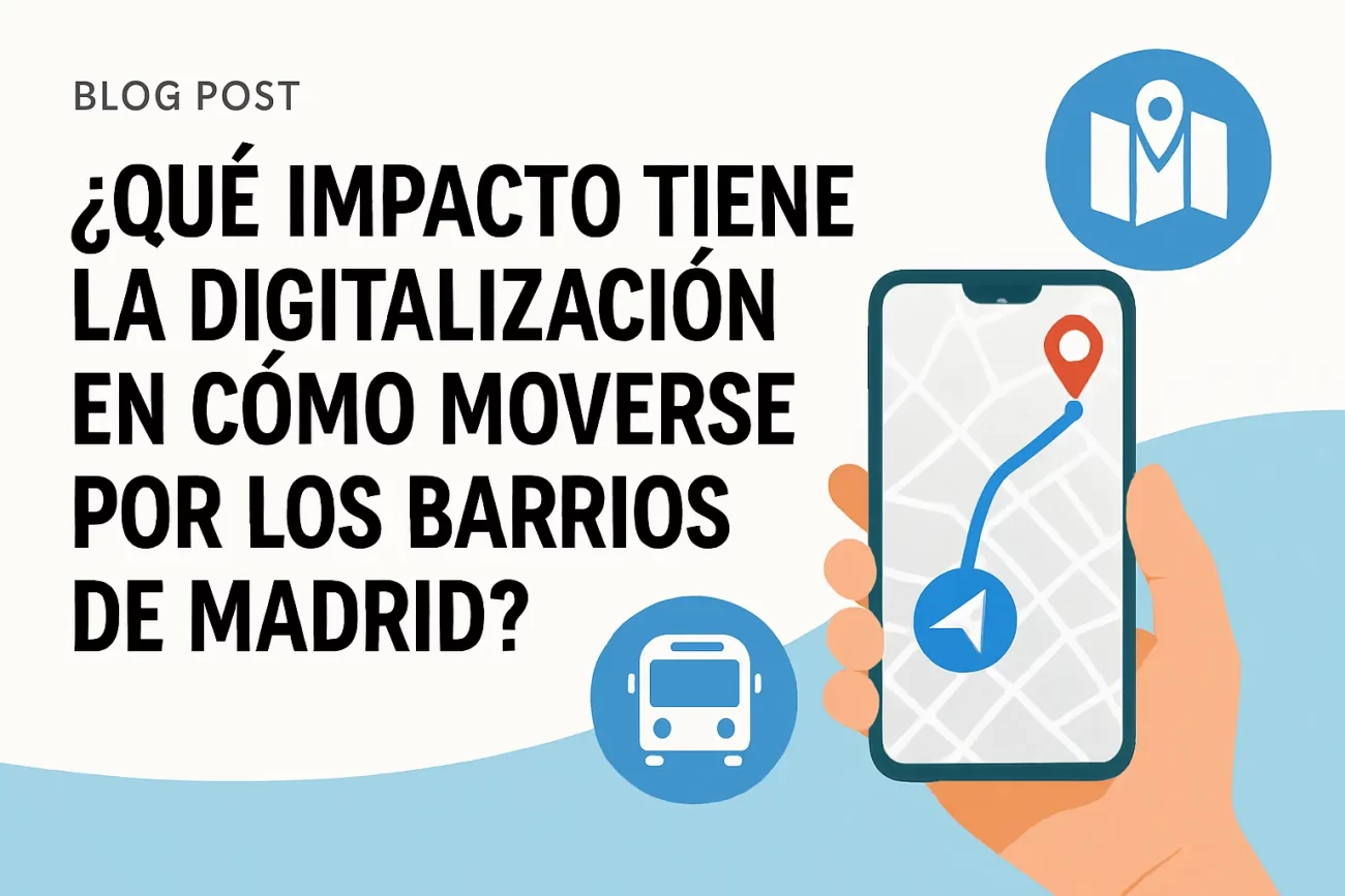 que-impacto-tiene-la-digitalizacion-en-Como-moverse-por-los-barrios-de-Madrid - Diario a pie de barrio qué impacto tiene la digitalización en Cómo moverse por los barrios de Madrid