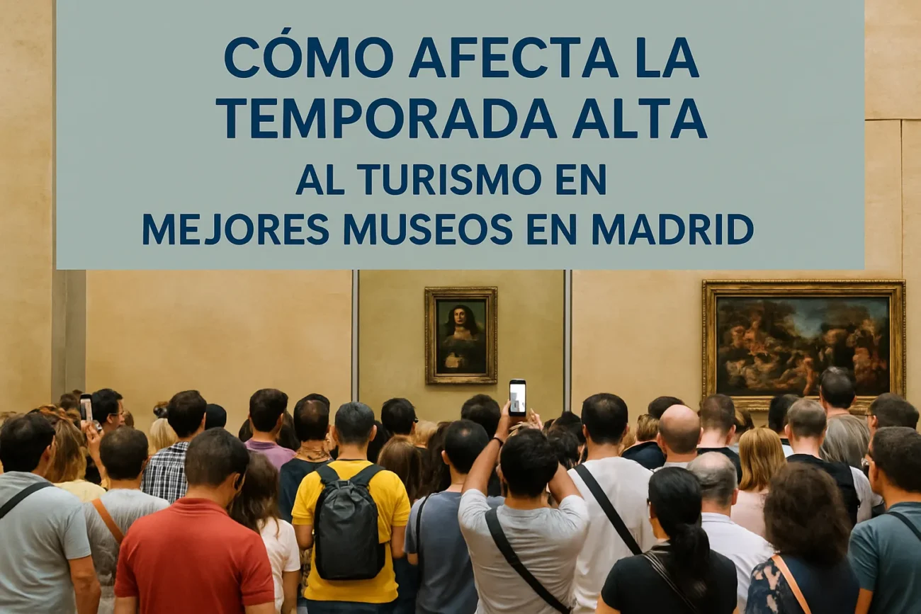 cómo afecta la temporada alta al turismo en Mejores museos en Madrid