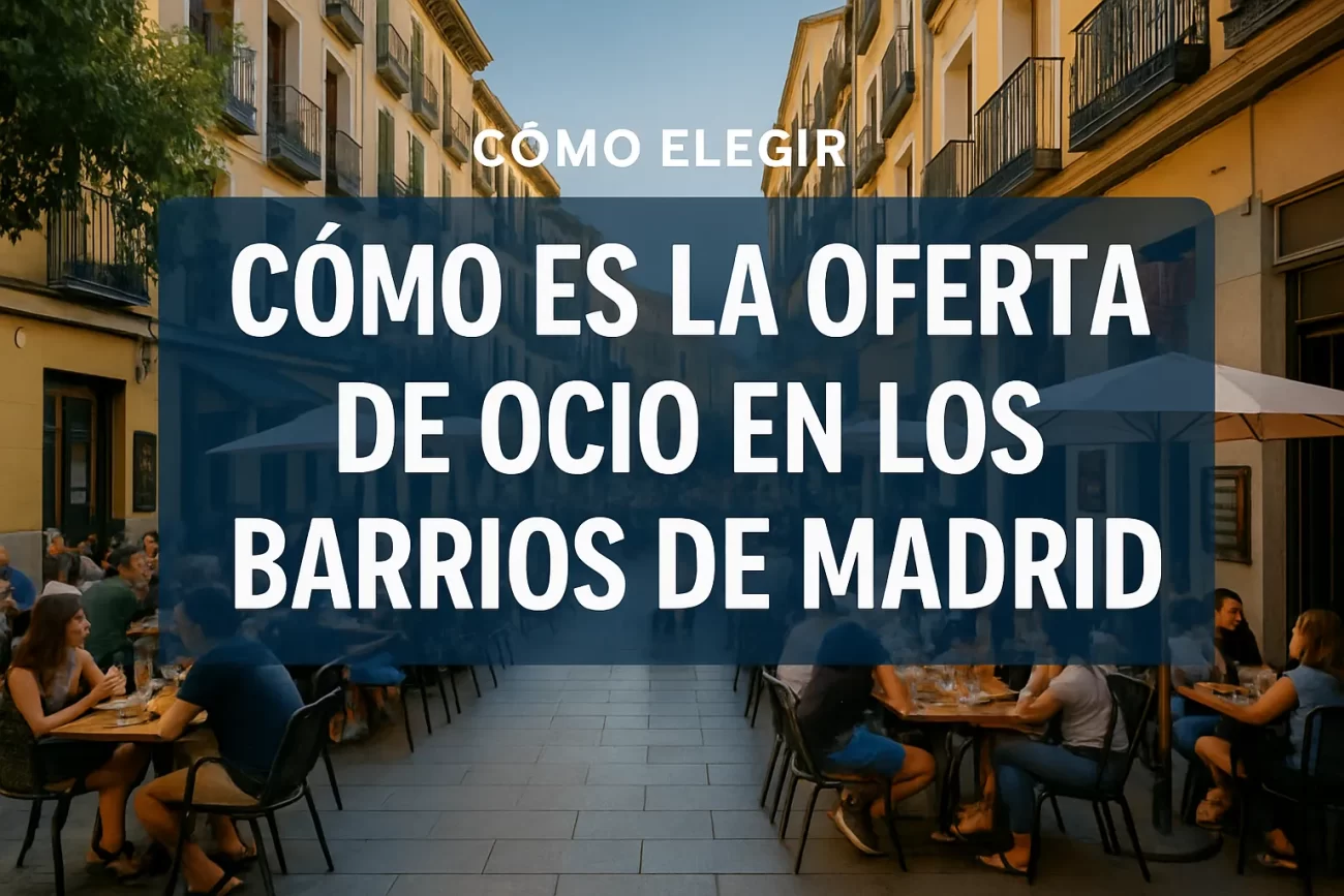 cómo elegir Cómo es la oferta de ocio en los barrios de Madrid