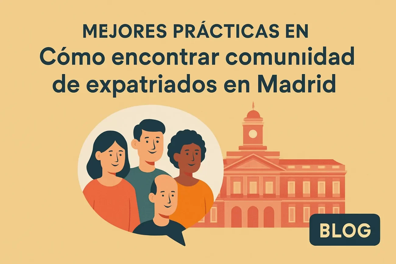 mejores prácticas en Cómo encontrar comunidad de expatriados en Madrid