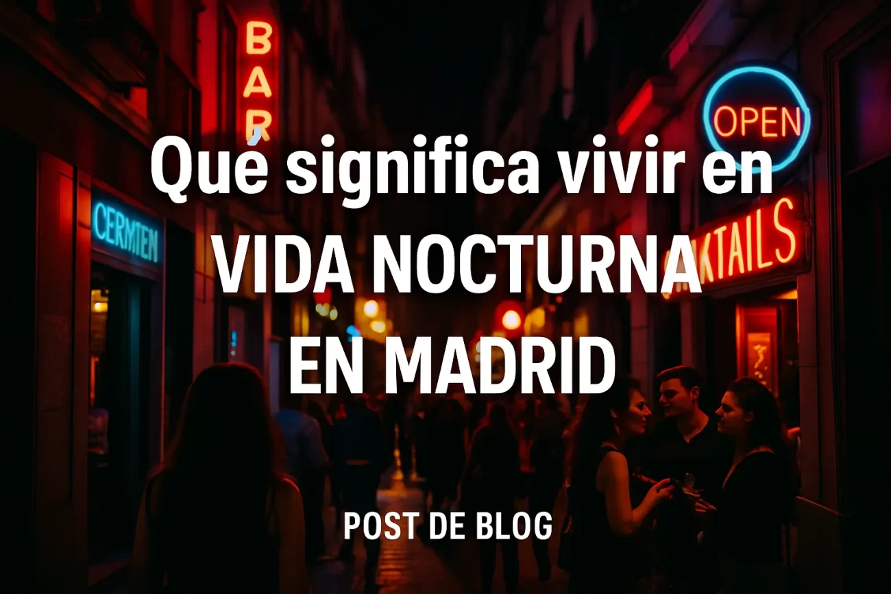 qué significa vivir en Vida nocturna en Madrid