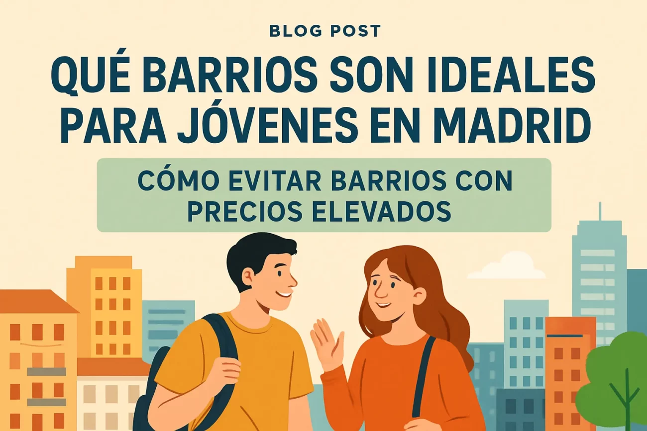 qué barrios son ideales para jóvenes en Cómo evitar barrios con precios elevados en Madrid