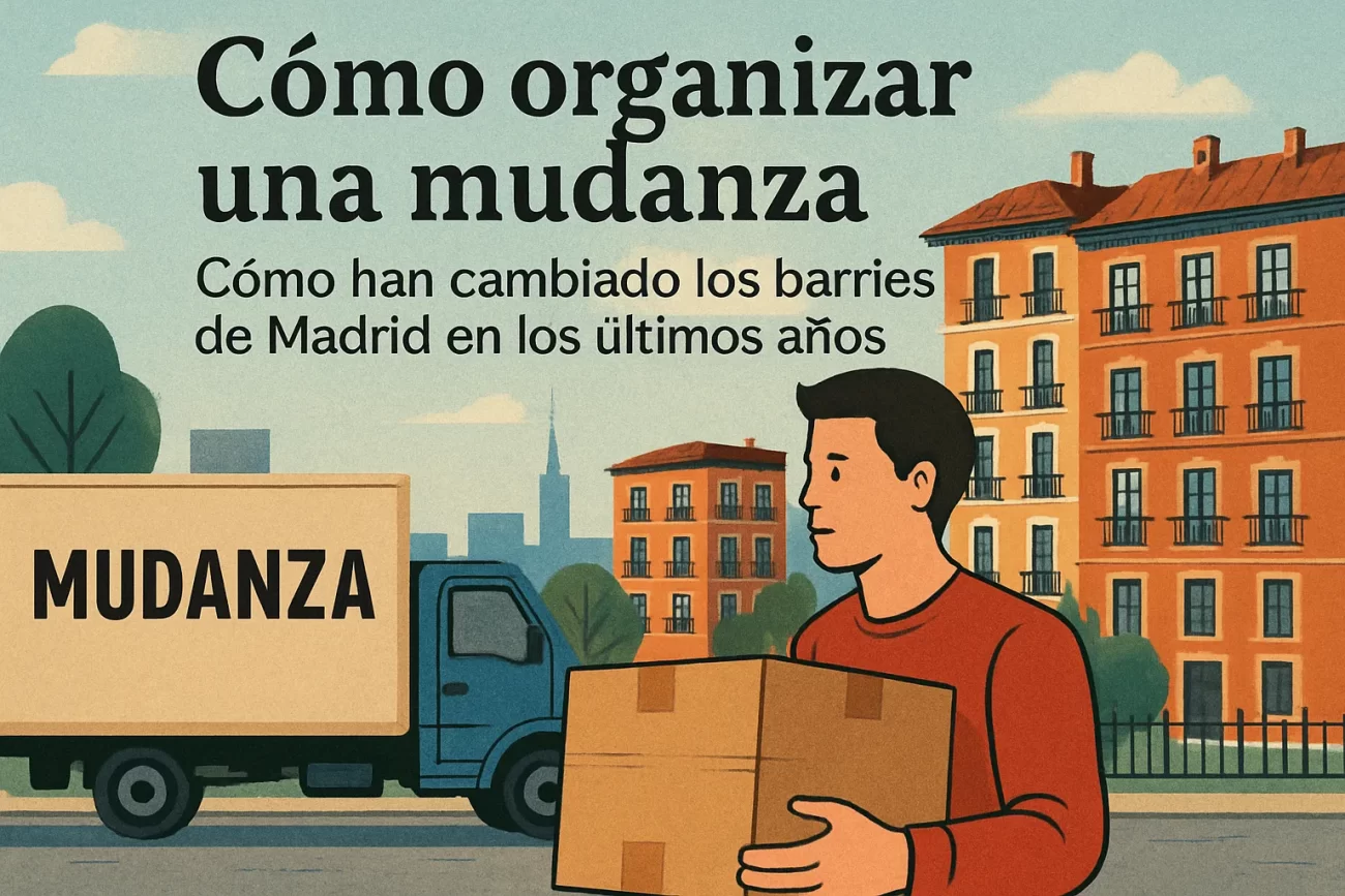 cómo organizar una mudanza a Cómo han cambiado los barrios de Madrid en los últimos años