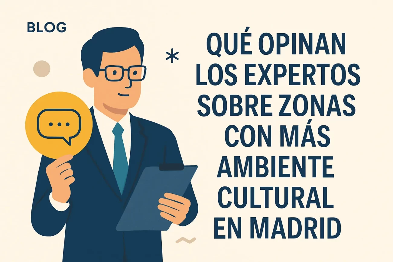 qué opinan los expertos sobre Zonas con más ambiente cultural en Madrid